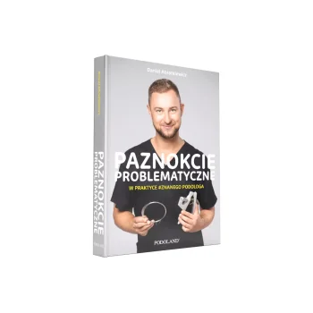 Book Paznokcie Problematyczne w Praktyce Znanego Podologa, Daniel Abratkiewicz